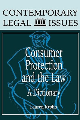 Consumer Protection and the Law: A Dictionary by Krohn, Lauren