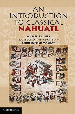 An Introduction to Classical Nahuatl by Launey, Michel