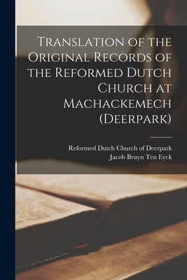 Translation of the Original Records of the Reformed Dutch Church at Machackemech (Deerpark) by Reformed Dutch Church of Deerpark (Port