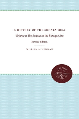 A History of the Sonata Idea: Volume 1: The Sonata in the Baroque Era by Newman, William S.