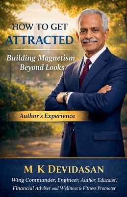 How to Get Attracted: Building Magnetism Beyond Looks by Devidasan, M. K.