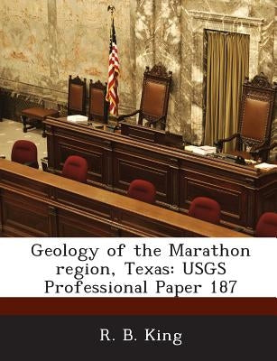 Geology of the Marathon Region, Texas: Usgs Professional Paper 187 by King, R. B.