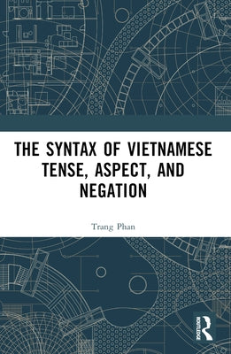The Syntax of Vietnamese Tense, Aspect, and Negation by Phan, Trang
