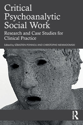 Critical Psychoanalytic Social Work: Research and Case Studies for Clinical Practice by Ponnou, Sebastien