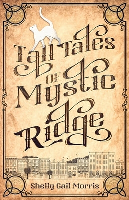 Tall Tales of Mystic Ridge by Morris, Shelly Gail