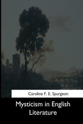 Mysticism in English Literature by Spurgeon, Caroline F. E.
