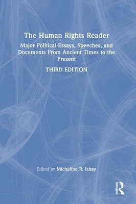 The Human Rights Reader: Major Political Essays, Speeches, and Documents from Ancient Times to the Present by Ishay, Micheline R.