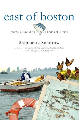 East of Boston:: Notes from the Harbor Islands by Schorow, Stephanie
