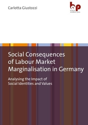 Social Consequences of Labour Market Marginalisation in Germany: Analysing the Impact of Social Identities and Values by 