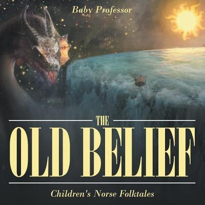 The Old Belief Children's Norse Folktales by Baby Professor