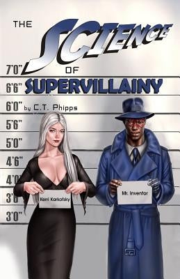 The Science of Supervillainy: Book Four of the Supervillainy Saga by Phipps, C. T.