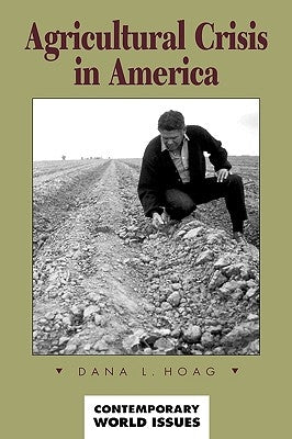 Agricultural Crisis in America: A Reference Handbook by Hoag, Dana L.