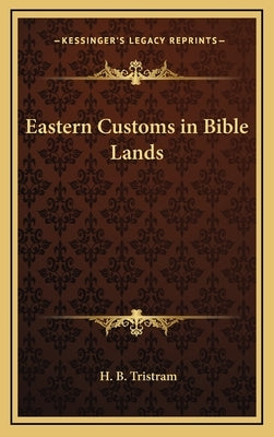 Eastern Customs in Bible Lands by Tristram, Henry Baker