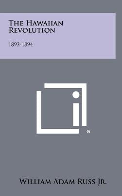 The Hawaiian Revolution: 1893-1894 by Russ, William Adam, Jr.