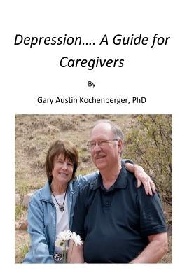 Depression- A Guide for Caregivers by Kochenberger Dr, Gary A.