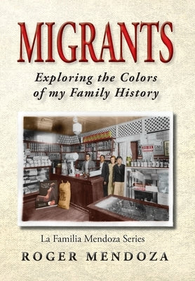 Migrants: Exploring the Colors of my Family History by Mendoza, Roger