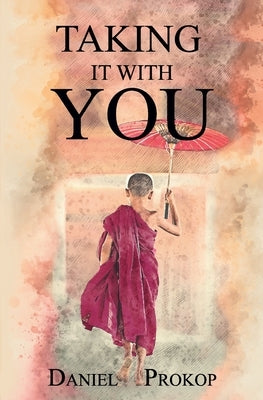 Taking It With You: Everybody knows you can't take anything with you when you die... almost everybody. by Prokop, Daniel