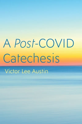 A Post-COVID Catechesis by Austin, Victor Lee