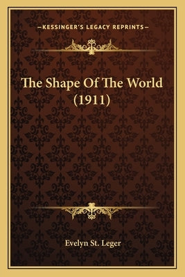 The Shape Of The World (1911) by St Leger, Evelyn