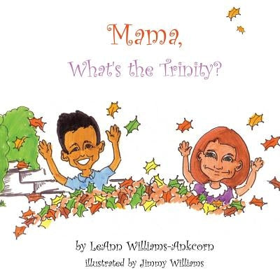 Mama, What's the Trinity? by Williams-Ankcorn, Leann