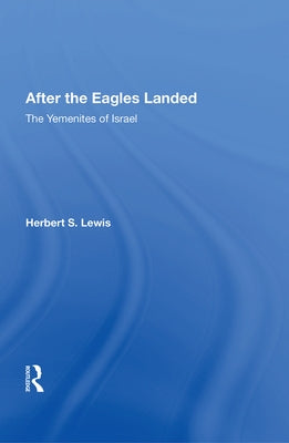 After the Eagles Landed: The Yemenites of Israel by Lewis, Herbert S.
