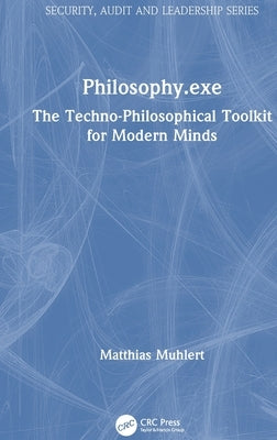 Philosophy.exe: The Techno-Philosophical Toolkit for Modern Minds by Muhlert, Matthias
