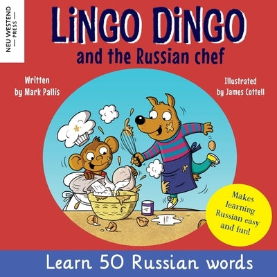 Lingo Dingo and the Russian Chef: Learn Russian for kids (Heartwarming bilingual Russian English book for children) by Pallis, Mark