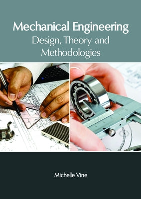 Mechanical Engineering: Design, Theory and Methodologies by Vine, Michelle