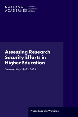 Assessing Research Security Efforts in Higher Education: Proceedings of a Workshop by National Academies of Sciences Engineeri