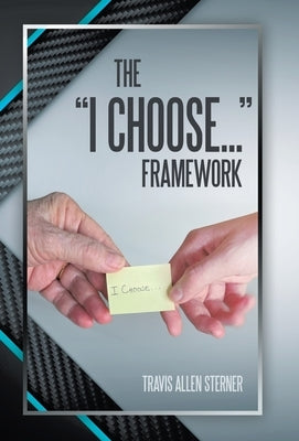 The "I Choose..." Framework by Sterner, Travis Allen