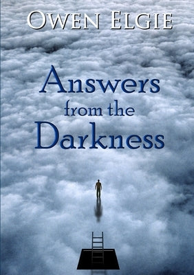Answers from the Darkness by Elgie, Owen
