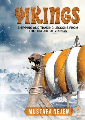 Vikings: Shipping and Trading Lessons from History by Nejem, Mustafa