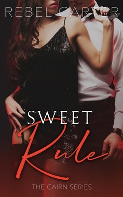 Sweet Rule: The Cairn Series by Carter, Rebel
