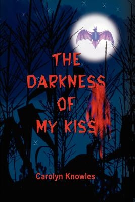 The Darkness of my Kiss by Knowles, Carolyn