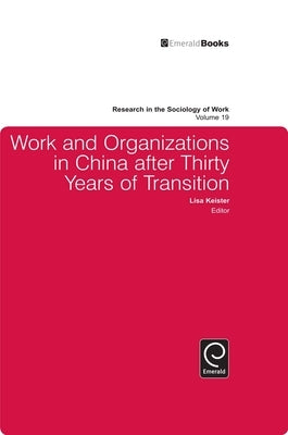 Work and Organizations in China After Thirty Years of Transition by Keister, Lisa