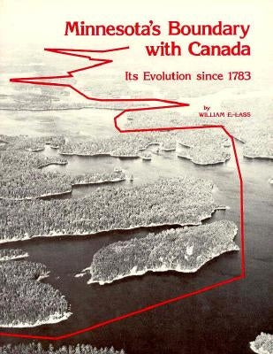 Minnesota's Boundary with Canada by Lass, William E.