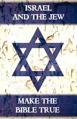 Israel And The Jew Make The Bible True: From Abel To Armageddon by McCray, Gerald