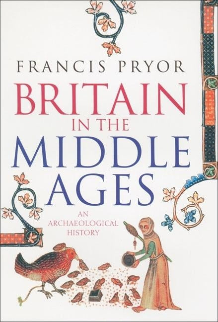 Britain in the Middle Ages: An Archaeological History by Pryor, Francis