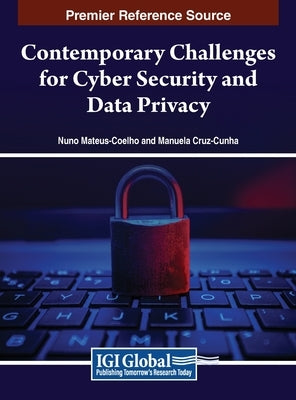 Contemporary Challenges for Cyber Security and Data Privacy by Mateus-Coelho, Nuno