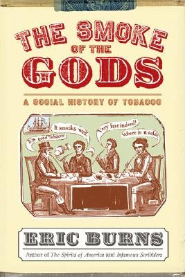 The Smoke of the Gods: A Social History of Tobacco by Burns, Eric