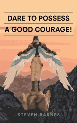 Dare to Possess-A Good Courage! by Barnes, Steven