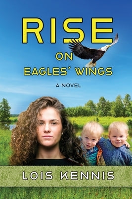 Rise on Eagles' Wings by Kennis, Lois