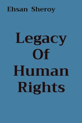 Legacy Of Human Rights by Sheroy, Ehsan