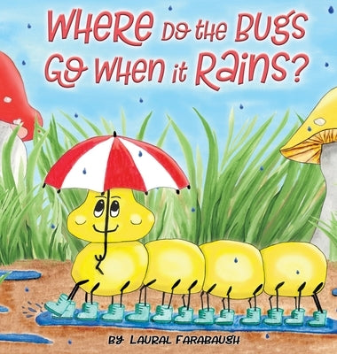 Where Do the Bugs Go When it Rains? by Farabaugh, Laural