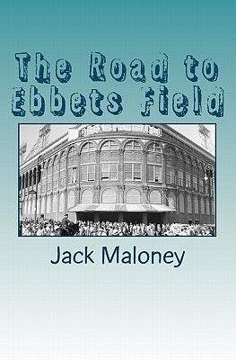 The Road to Ebbets Field by Maloney, Jack