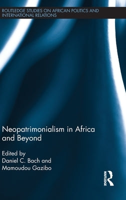 Neopatrimonialism in Africa and Beyond by Bach, Daniel