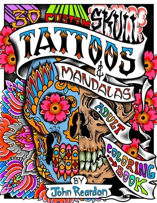 30 Custom Skull Tattoos and Mandalas: Adult Coloring Book by Reardon, John