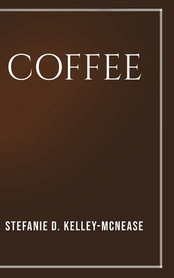 Coffee by Kelley-McNease, Stefanie