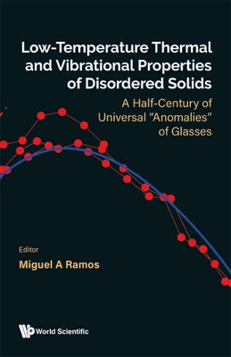 Low-Temperature Thermal and Vibrational Properties of Disordered Solids: A Half-Century of Universal Anomalies of Glasses by Ramos, Miguel A.