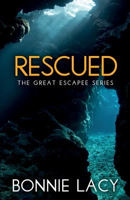 Rescued: The Great Escapee Series by Lacy, Bonnie